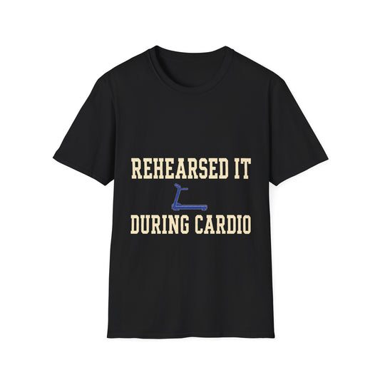 Rehearsed It During Cardio T-Shirt