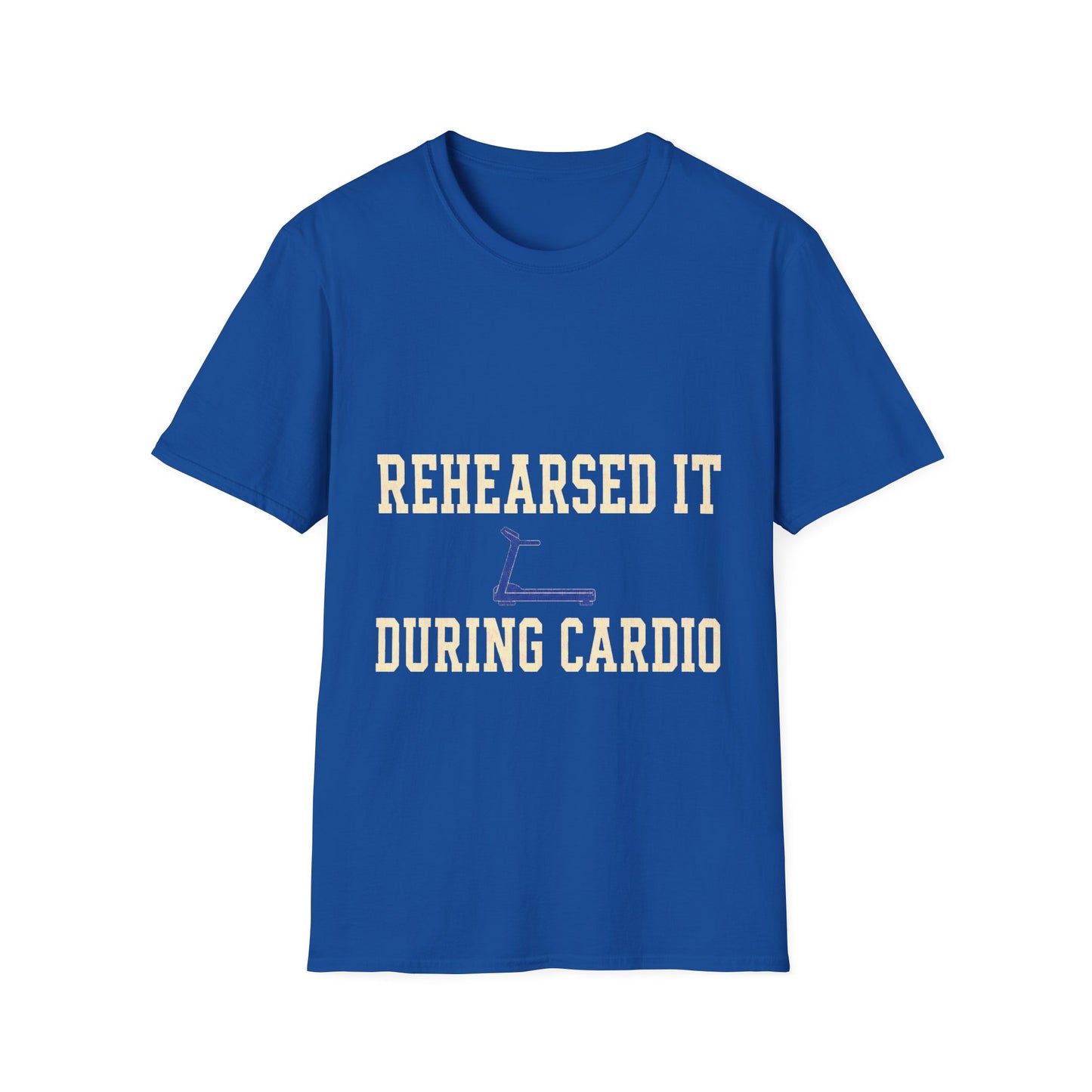 Rehearsed It During Cardio T-Shirt