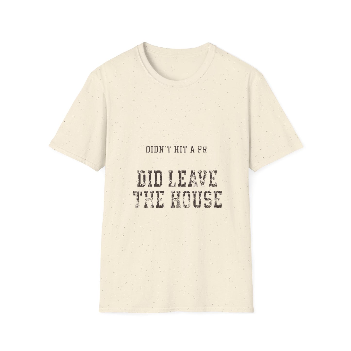 Did Leave The House T-Shirt