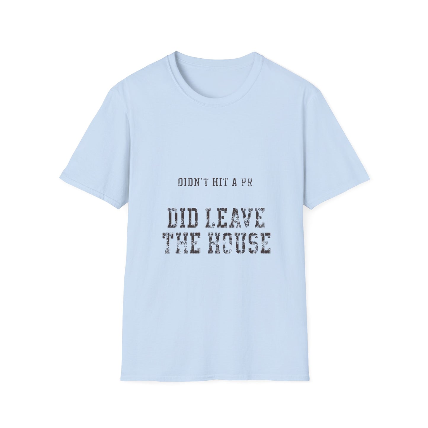 Did Leave The House T-Shirt