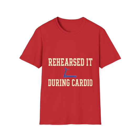 Rehearsed It During Cardio T-Shirt