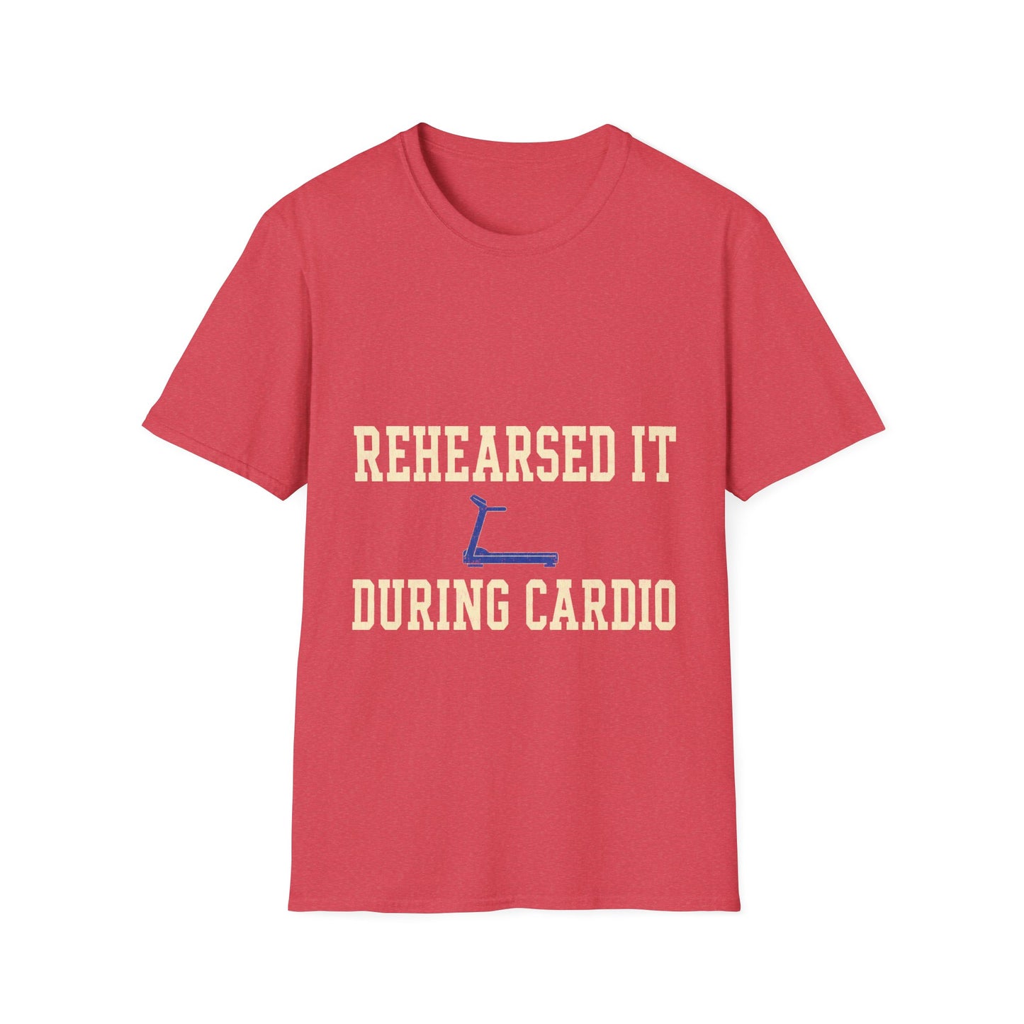 Rehearsed It During Cardio T-Shirt