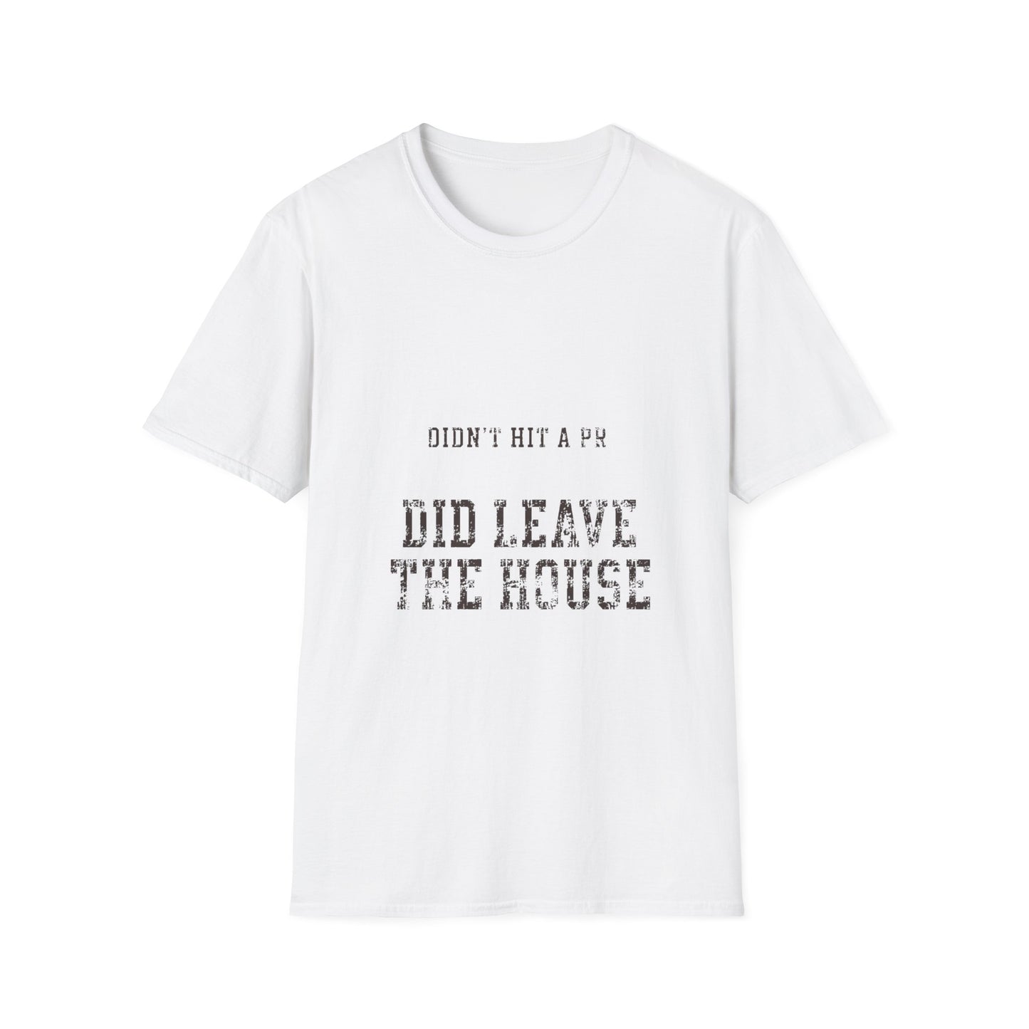 Did Leave The House T-Shirt