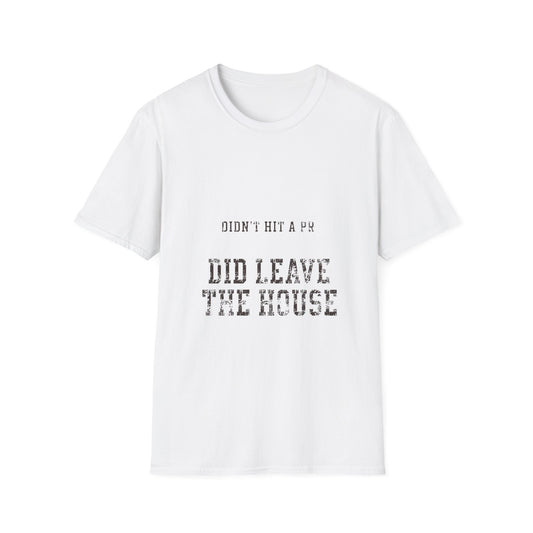 Did Leave The House T-Shirt
