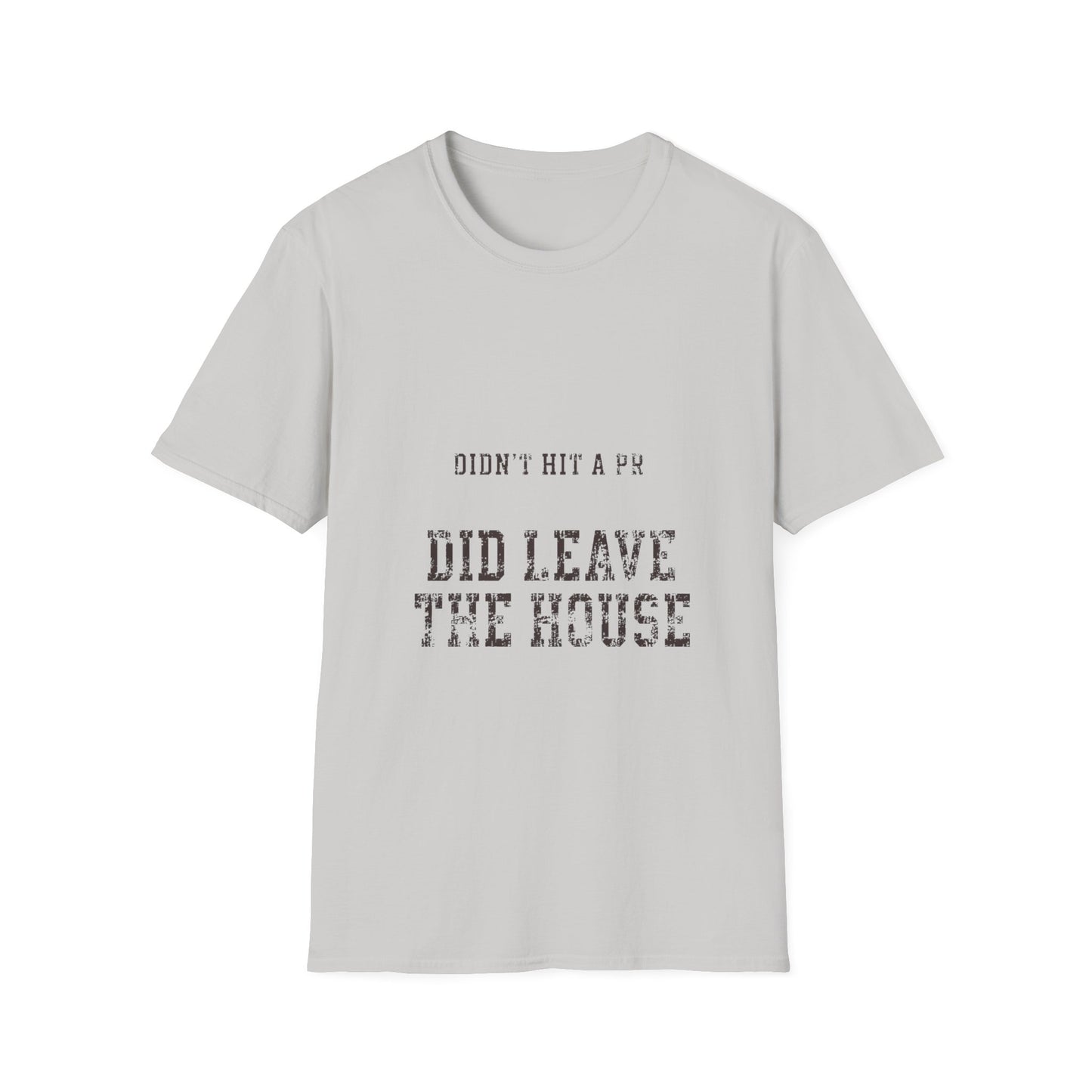 Did Leave The House T-Shirt