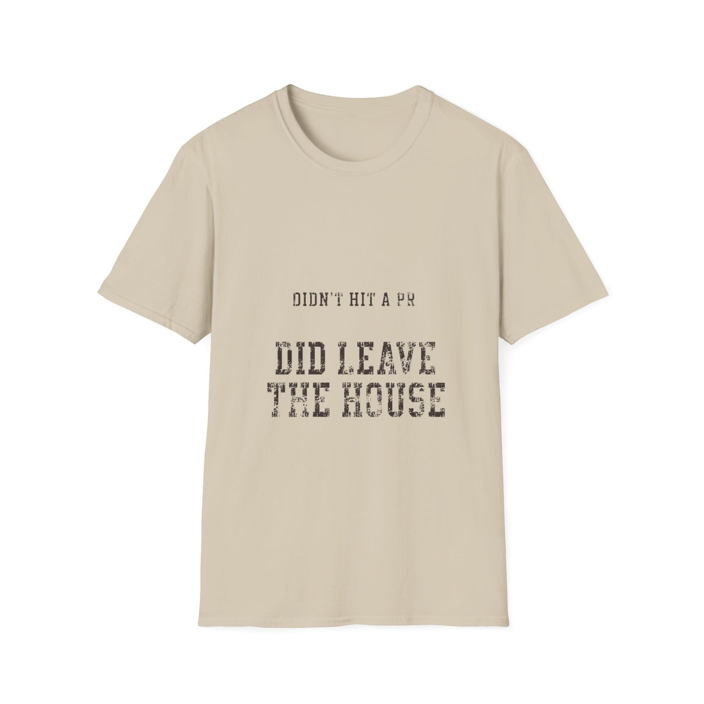 Did Leave The House T-Shirt