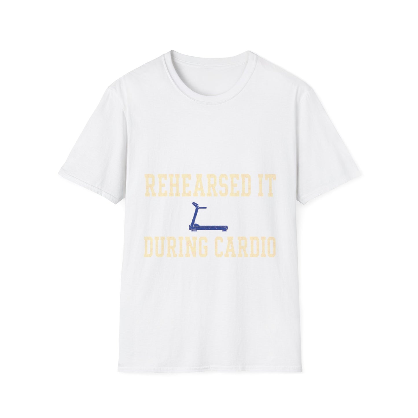 Rehearsed It During Cardio T-Shirt