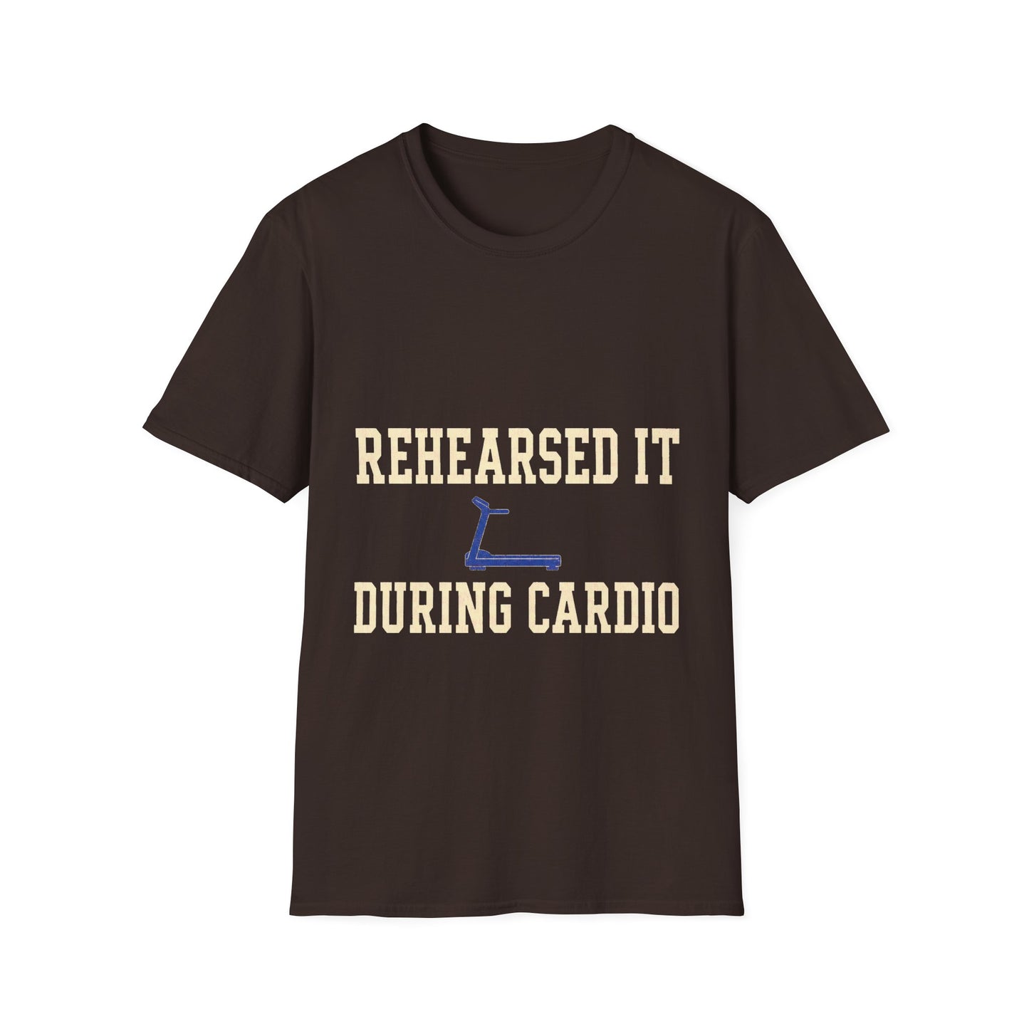 Rehearsed It During Cardio T-Shirt